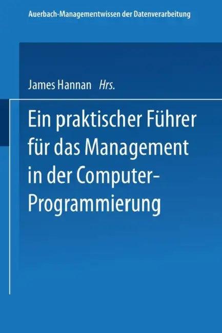 Ein Praktischer Führer Für Das Management in Der Computer-Programmierung (English, James Hannan)