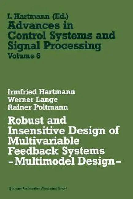 Robust and Insensitive Design of Multivariable Feedback Systems -- Multimodel Design -- (English, Irmfried Hartmann)