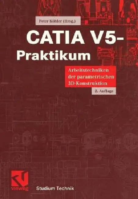 Catia V5-Praktikum (English, Peter Köhler | Oliver Strohmeier | Sascha Dungs)