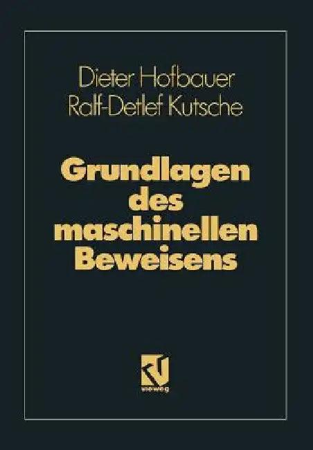 Grundlagen Des Maschinellen Beweisens (English, Dieter Hofbauer | Ralf-Detlef Kutsche)
