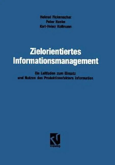 Zielorientiertes Informationsmanagement (English, Helmut Fickenscher | Karl-Heinz Hanke | Karl-Heinz Kollmann)
