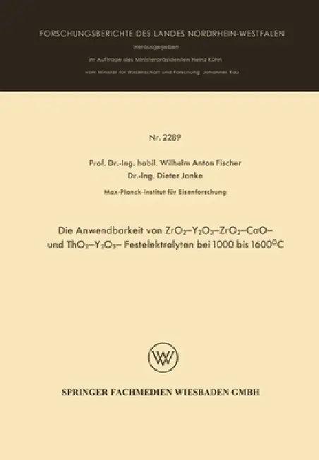 Die Anwendbarkeit von ZrO2-Y2O3-, ZrO2 - CaO - und ThO2 - Y2O3 - Festelektrolyten bei 1000 bis 1600° (English, Wilhelm Anton Fischer)