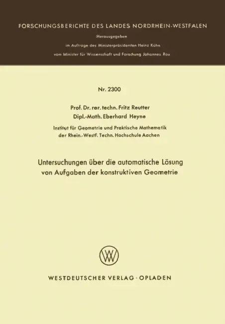 Untersuchungen Über Die Automatische Lösung Von Aufgaben Der Konstruktiven Geometrie (English, Fritz Reutter)