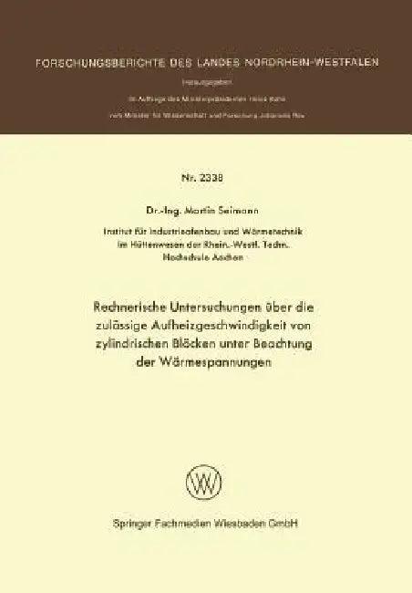 Rechnerische Untersuchungen Über Die Zulässige Aufheizgeschwindigkeit Von Zylindrischen Blöcken Unte (English, Martin Seimann)