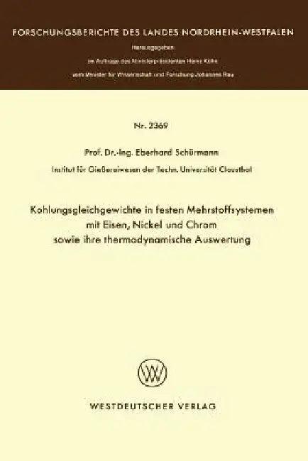 Kohlungsgleichgewichte in Festen Mehrstoffsystemen Mit Eisen, Nickel Und Chrom Sowie Ihre Thermodyna (English, Eberhard Schürmann)