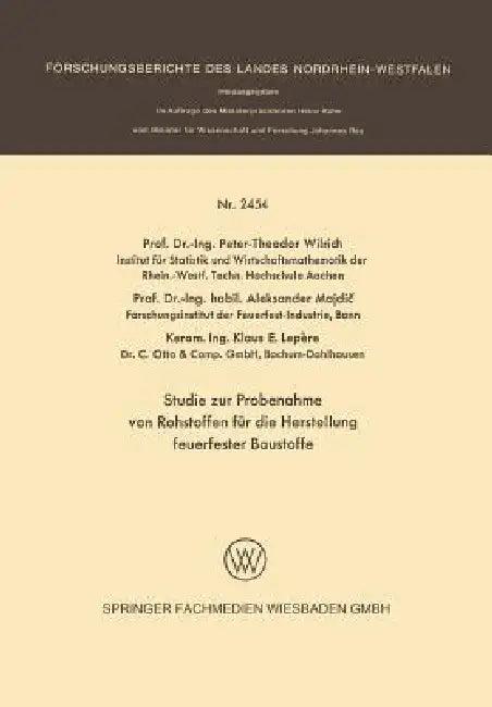 Studie Zur Probenahme Von Rohstoffen Für Die Herstellung Feuerfester Baustoffe (English, Peter-Theodor Wilrich | Aleksander Majdic | Klaus E. Lepere)