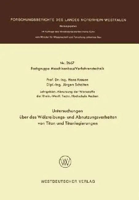 Untersuchungen Über Das Wälzreibungs- Und Abnutzungsverhalten Von Titan Und Titanlegierungen (English, Hans Krause)