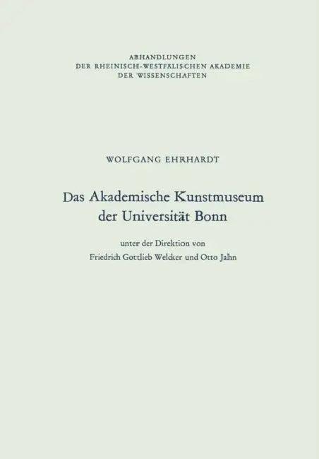 Das Akademische Kunstmuseum Der Universität Bonn (English, Wolfgang Ehrhardt)
