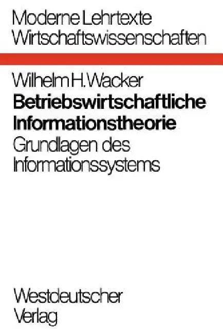 Betriebswirtschaftliche Informationstheorie (English, Wilhelm H. Wacker)
