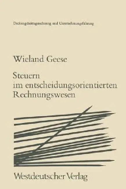 Steuern Im Entscheidungsorientierten Rechnungswesen (English, Wieland Geese)