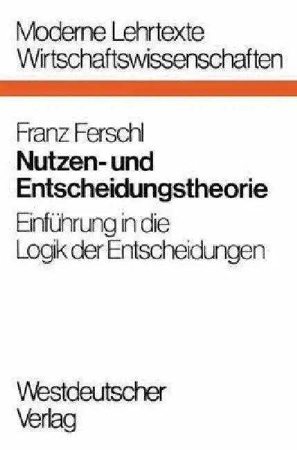 Nutzen- Und Entscheidungstheorie (English, Franz Ferschl)