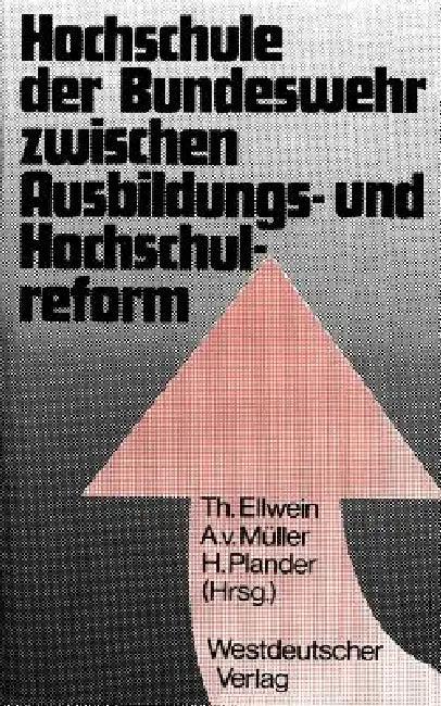 Hochschule Der Bundeswehr Zwischen Ausbildungs- Und Hochschulreform (English, Thomas Ellwein)
