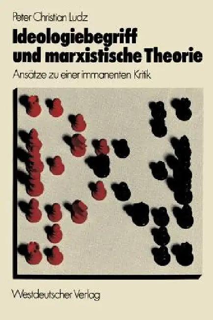 Ideologiebegriff Und Marxistische Theorie (English, Peter Christian Ludz)