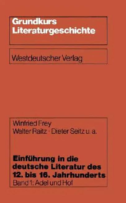 Einführung in Die Deutsche Literatur Des 12. Bis 16. Jahrhunderts (English, Winfried Frey | Pet Unter Mitarbeit Von Helmut Brackert | Walter Raitz)
