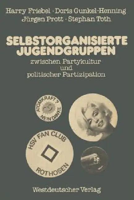 Selbstorganisierte Jugendgruppen Zwischen Partykultur Und Politischer Partizipation (English, Harry Friebel)