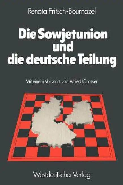 Die Sowjetunion Und Die Deutsche Teilung (English, Renata Fritsch-Bournazel)