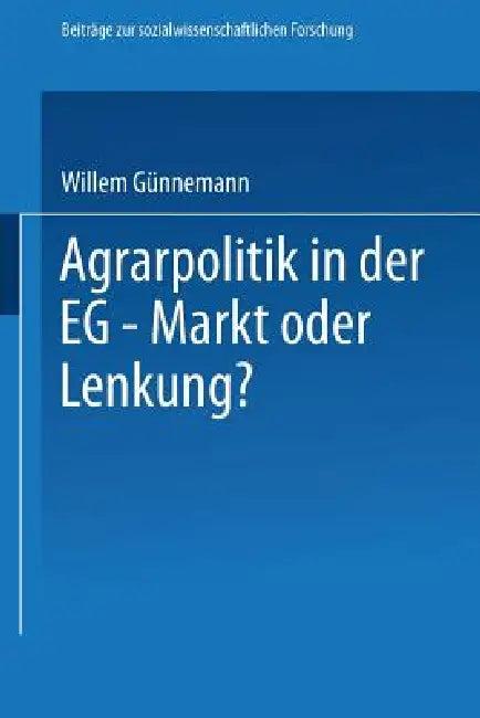 Agrarpolitik in Der Eg -- Markt Oder Lenkung? (English, Willem Günnemann)