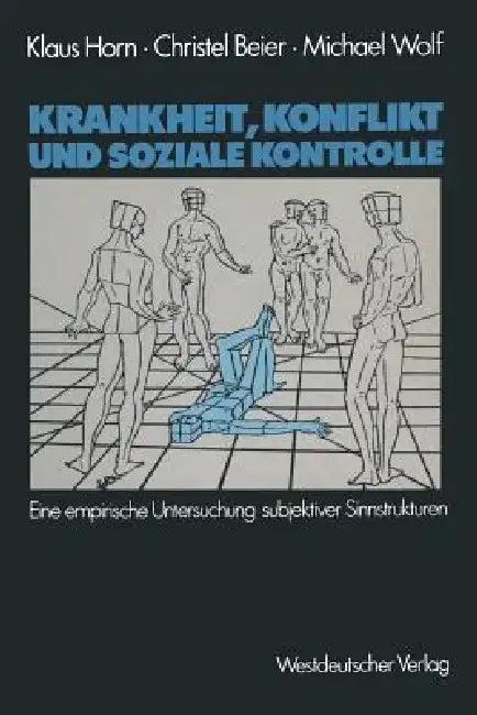 Krankheit, Konflikt Und Soziale Kontrolle (English, Klaus Horn | Christel Beier | Michael Wolf)
