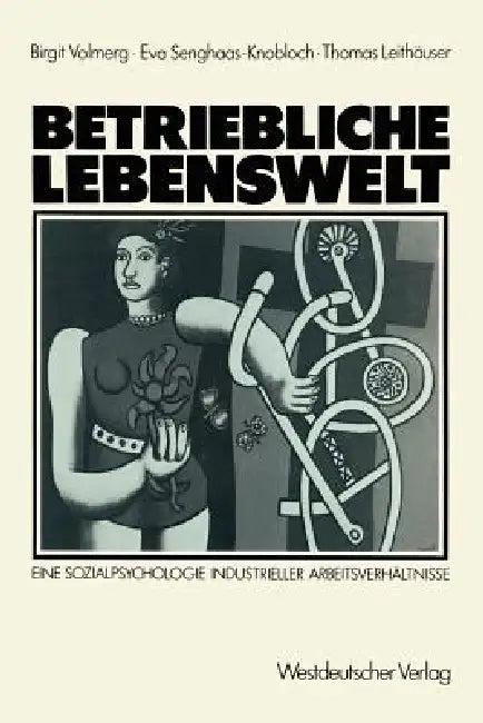 Betriebliche Lebenswelt (English, Birgit Volmerg | Eva Senghaas-Knobloch | Thomas Leithäuser)