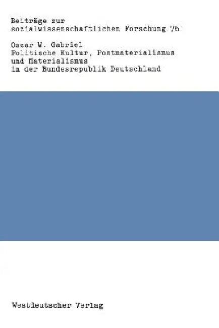 Politische Kultur, Postmaterialismus Und Materialismus in Der Bundesrepublik Deutschland (English, Oscar W. Gabriel)