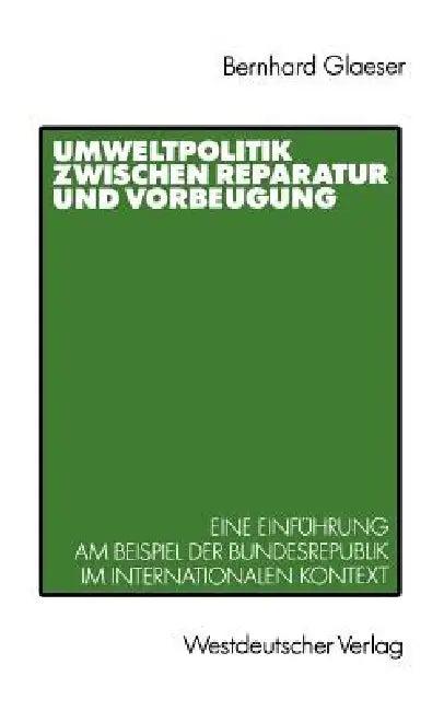 Umweltpolitik Zwischen Reparatur Und Vorbeugung (English, Bernhard Glaeser)