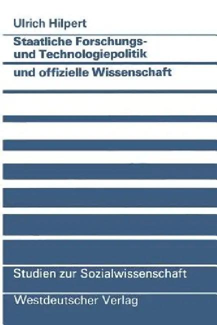 Staatliche Forschungs- Und Technologiepolitik Und Offizielle Wissenschaft (English, Ulrich Hilpert)