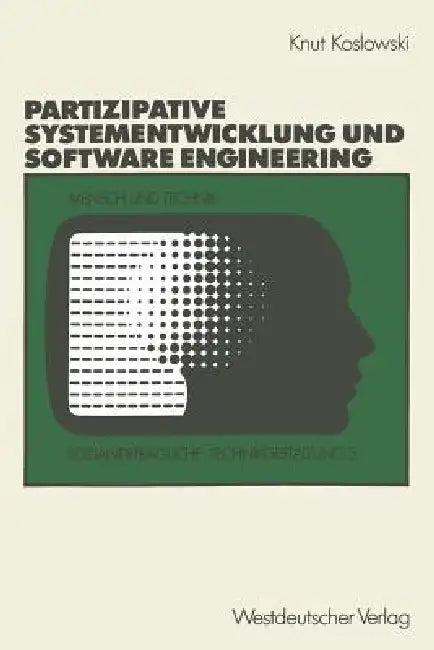 Unterstützung Von Partizipativer Systementwicklung Durch Methoden Des Software Engineering (English, Knut Koslowski)