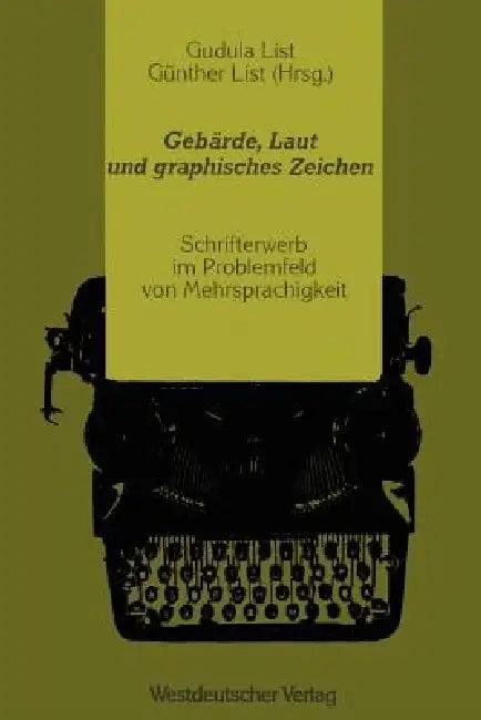 Gebärde, Laut Und Graphisches Zeichen (English, Gudula List)