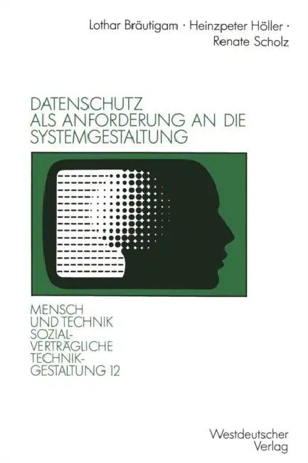 Datenschutz ALS Anforderung an Die Systemgestaltung (English, Lothar Bräutigam | Heinzpeter Höller | Renate Scholz)