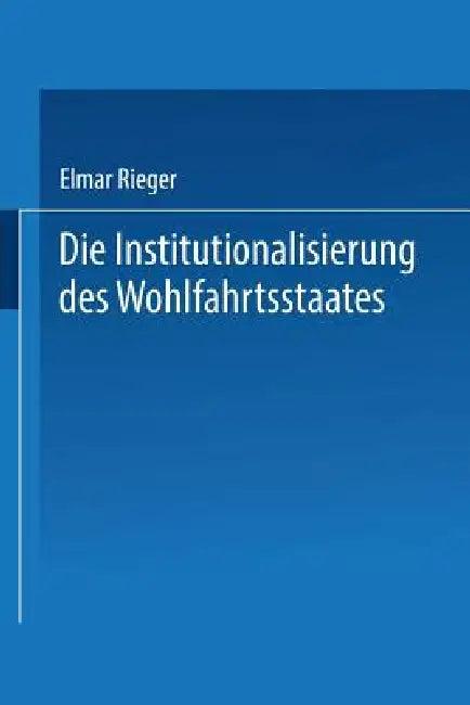 Die Institutionalisierung Des Wohlfahrtsstaates (English, Elmar Rieger)