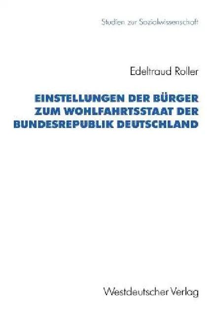 Einstellungen Der Bürger Zum Wohlfahrtsstaat Der Bundesrepublik Deutschland (English, Edeltraud Roller)
