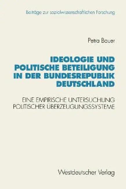 Ideologie Und Politische Beteiligung in Der Bundesrepublik Deutschland (English, Petra Bauer)