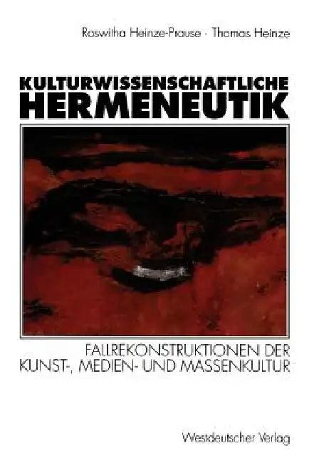 Kulturwissenschaftliche Hermeneutik (English, Roswitha Heinze-Prause | Thomas Heinze)