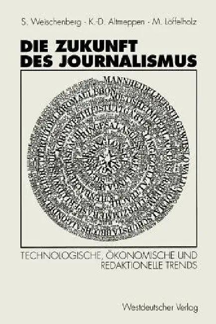 Die Zukunft Des Journalismus (English, Siegfried Weischenberg | Klaus-Dieter Altmeppen | Martin Unter Mitarbeit Von M Löffelholz)