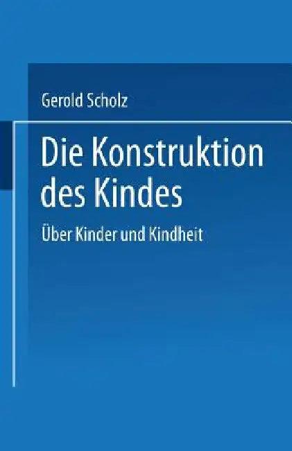 Die Konstruktion Des Kindes (English, Gerold Scholz)