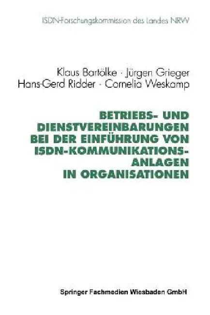 Betriebs- Und Dienstvereinbarungen Bei Der Einführung Von Isdn-Kommunikationsanlagen in Organisation (English, Klaus Bartölke | Jürgen Grieger | Hans-Gerd Ridder)
