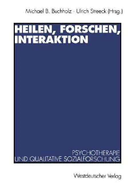 Heilen, Forschen, Interaktion (English, Michael B. Buchholz | Ulrich Streeck)