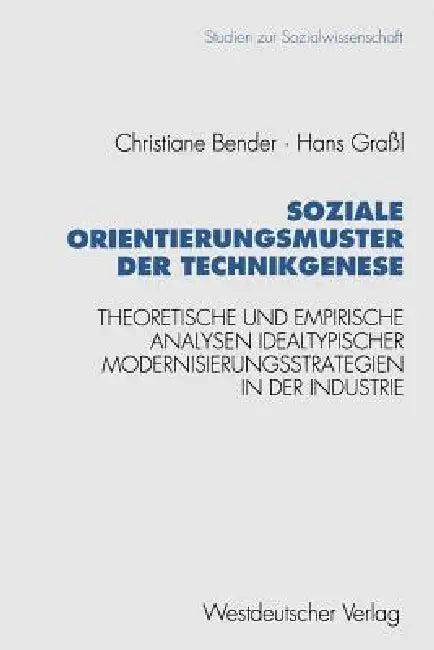 Soziale Orientierungsmuster Der Technikgenese (English, Christiane Bender | Hans Graßl)