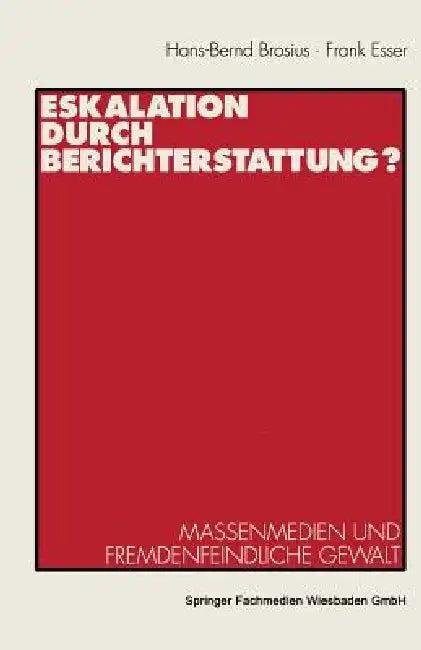 Eskalation Durch Berichterstattung? (English, Hans-Bernd Brosius | Frank Esser)