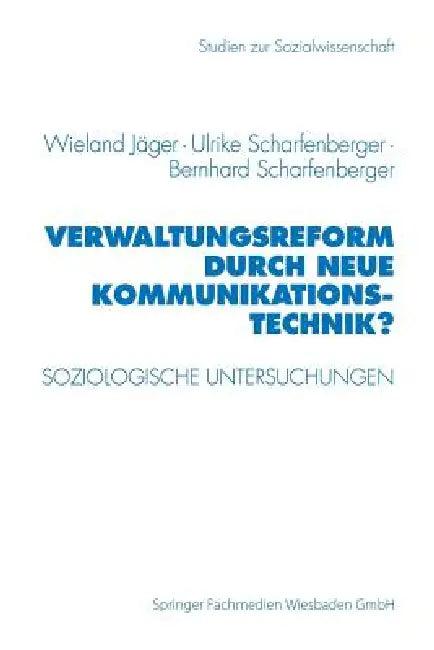 Verwaltungsreform Durch Neue Kommunikationstechnik? (English, Wieland Jäger | Ulrike Scharfenberger | Bernhard Scharfenberger)