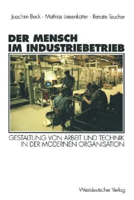 Der Mensch Im Industriebetrieb (English, Joachim Beck | Matthias Liesenkötter | Renate Teucher)