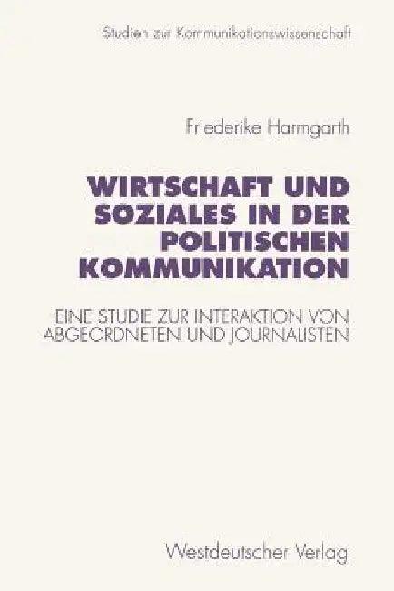 Wirtschaft Und Soziales in Der Politischen Kommunikation (English, Friederike Harmgarth)