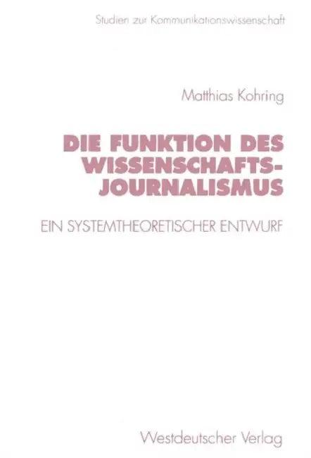 Die Funktion Des Wissenschaftsjournalismus (English, Matthias Kohring)