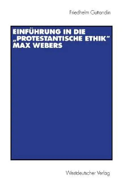 Einführung in Die "Protestantische Ethik" Max Webers (English, Friedhelm Guttandin)