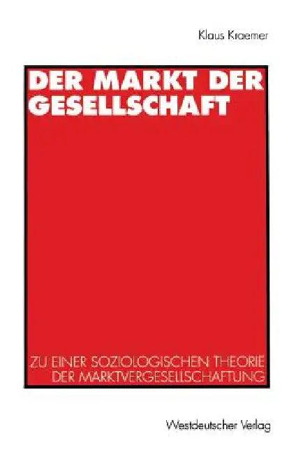 Der Markt Der Gesellschaft (English, Klaus Kraemer)