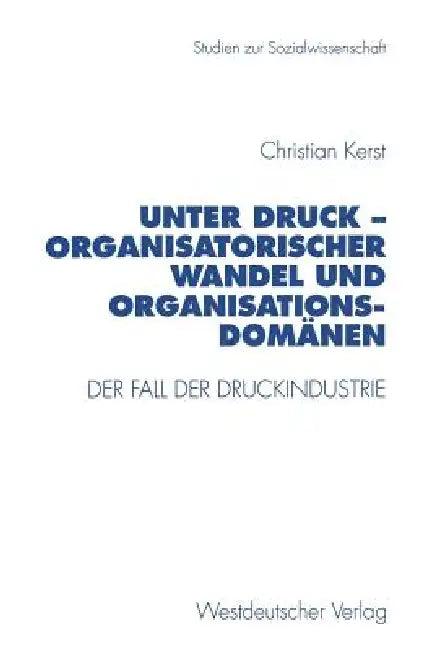 Unter Druck -- Organisatorischer Wandel Und Organisationsdomänen (English, Christian Kerst)