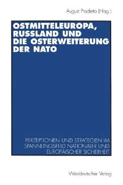 Ostmitteleuropa, Rußland Und Die Osterweiterung Der NATO (English, August Pradetto)
