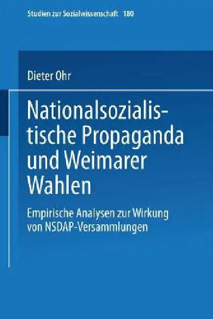 Nationalsozialistische Propaganda Und Weimarer Wahlen (English, Dieter Ohr)