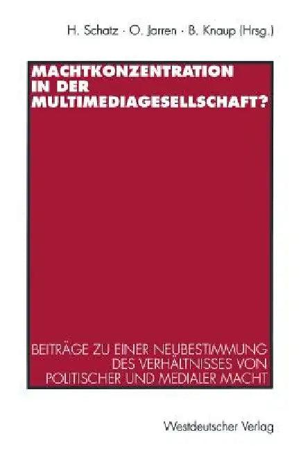 Machtkonzentration in Der Multimediagesellschaft? (English, Heribert Schatz | Otfried Jarren | Bettina Knaup)