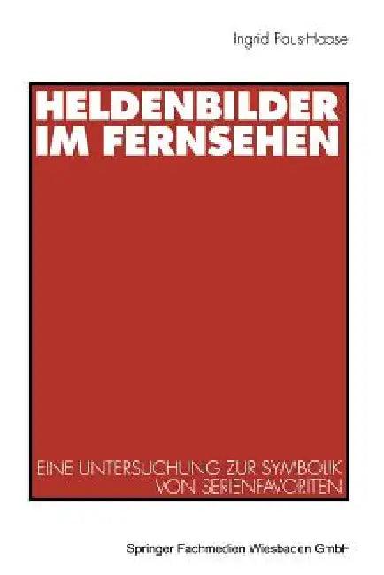 Heldenbilder Im Fernsehen (English, Ingrid Paus-Hasebrink)